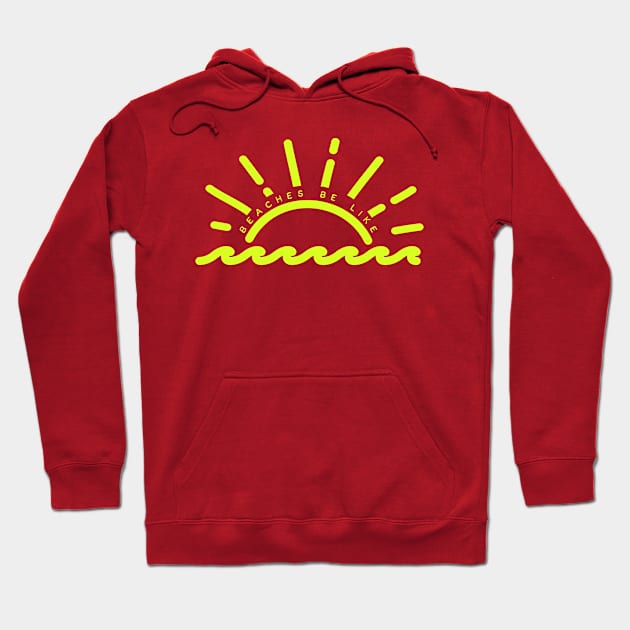 Beaches Be Like Hoodie by GiveMore